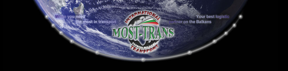 MOST TRANS Ltd. - Your best logistics partner on the Balkans!